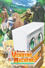 Jidou Hanbaiki ni Umarekawatta Ore wa Meikyuu wo Samayou (Reborn as a Vending Machine, I Now Wander the Dungeon) (2023)