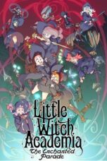 Little Witch Academia: Mahoujikake no Parade (Little Witch Academia: The Enchanted Parade) (2015) Little Witch Academia: Mahoujikake no Parade (Little Witch Academia: The Enchanted Parade) (2015)